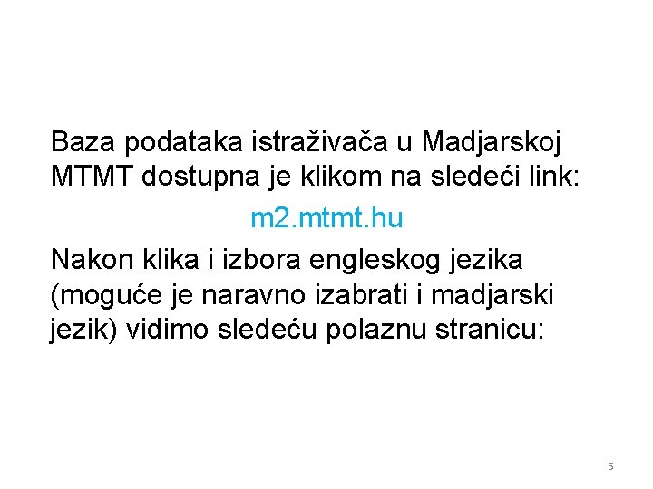 Baza podataka istraživača u Madjarskoj MTMT dostupna je klikom na sledeći link: m 2.