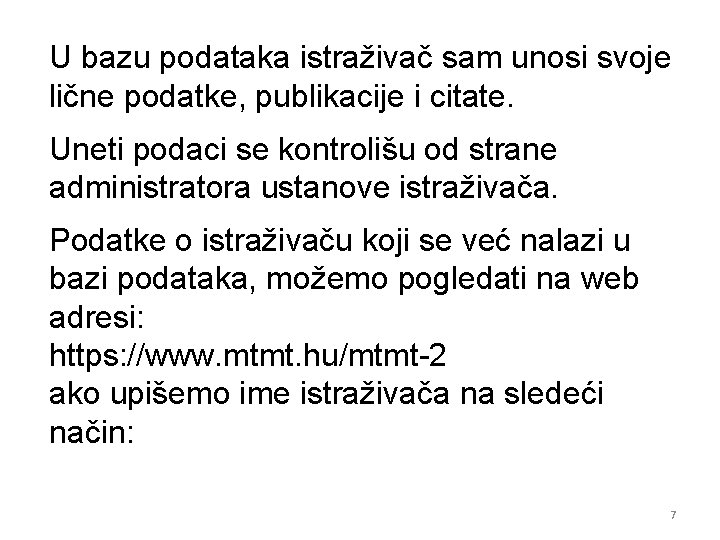 U bazu podataka istraživač sam unosi svoje lične podatke, publikacije i citate. Uneti podaci