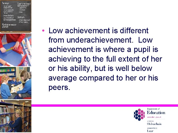  • Low achievement is different from underachievement. Low achievement is where a pupil