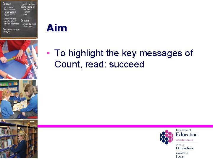 Aim • To highlight the key messages of Count, read: succeed 