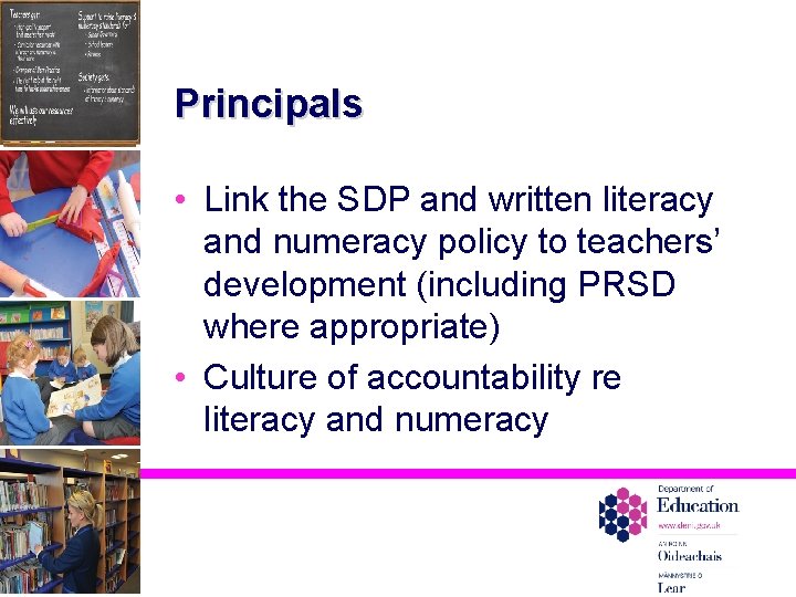 Principals • Link the SDP and written literacy and numeracy policy to teachers’ development