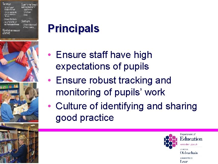 Principals • Ensure staff have high expectations of pupils • Ensure robust tracking and
