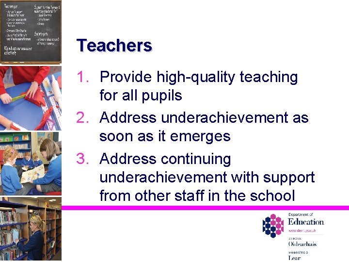 Teachers 1. Provide high-quality teaching for all pupils 2. Address underachievement as soon as
