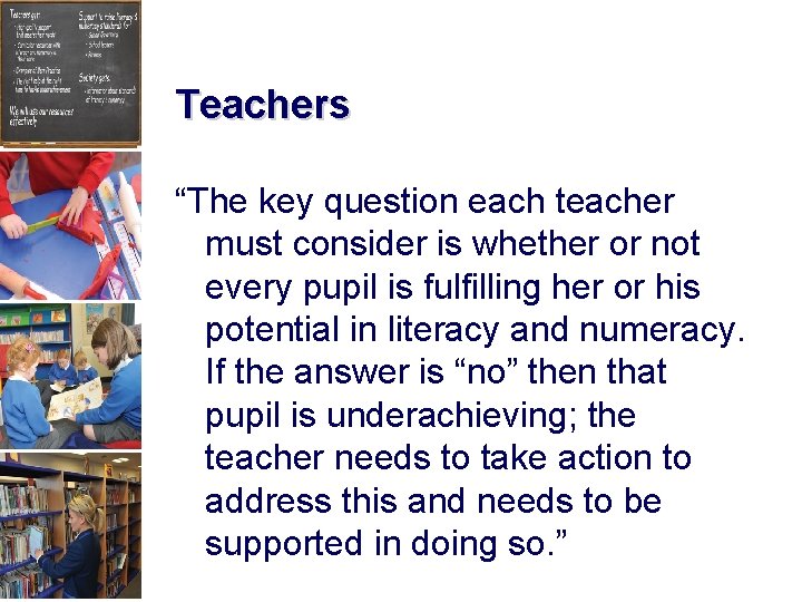 Teachers “The key question each teacher must consider is whether or not every pupil