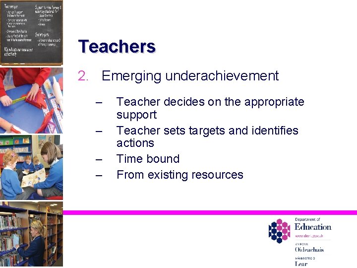 Teachers 2. Emerging underachievement – – Teacher decides on the appropriate support Teacher sets