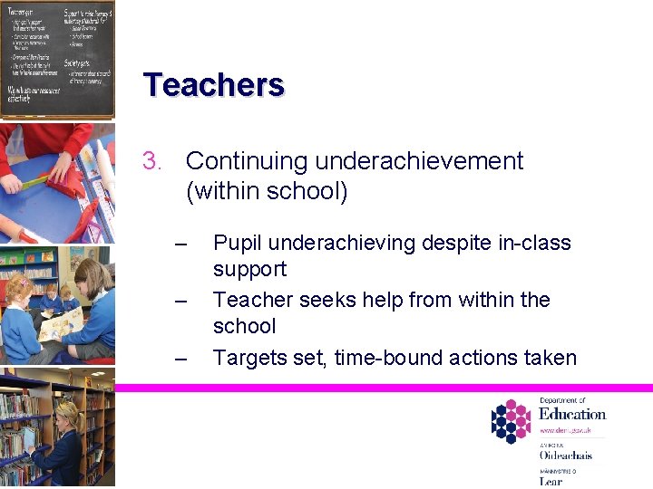Teachers 3. Continuing underachievement (within school) – – – Pupil underachieving despite in-class support