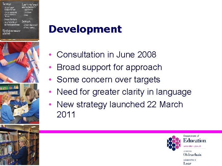 Development • • • Consultation in June 2008 Broad support for approach Some concern