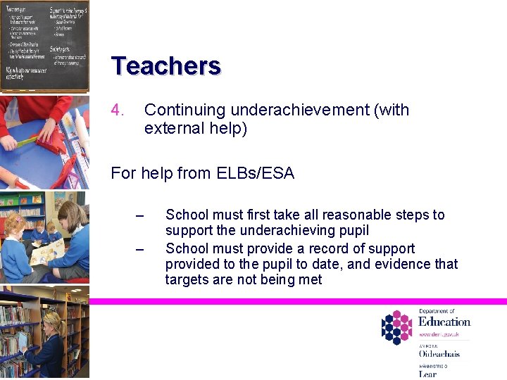 Teachers 4. Continuing underachievement (with external help) For help from ELBs/ESA – – School