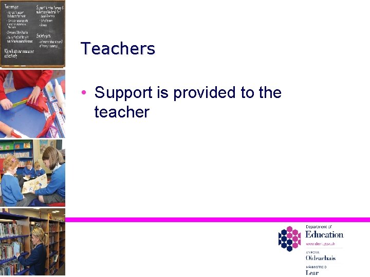 Teachers • Support is provided to the teacher 