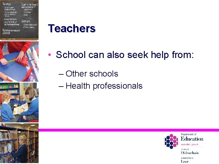 Teachers • School can also seek help from: – Other schools – Health professionals