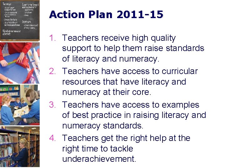 Action Plan 2011 -15 1. Teachers receive high quality support to help them raise