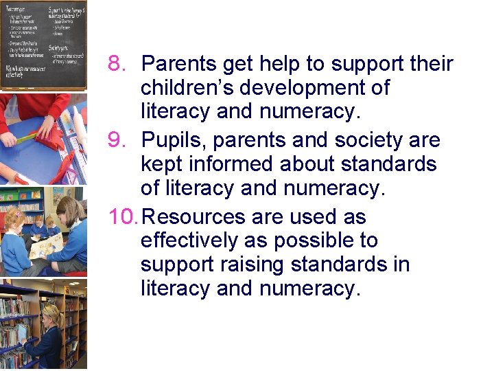8. Parents get help to support their children’s development of literacy and numeracy. 9.
