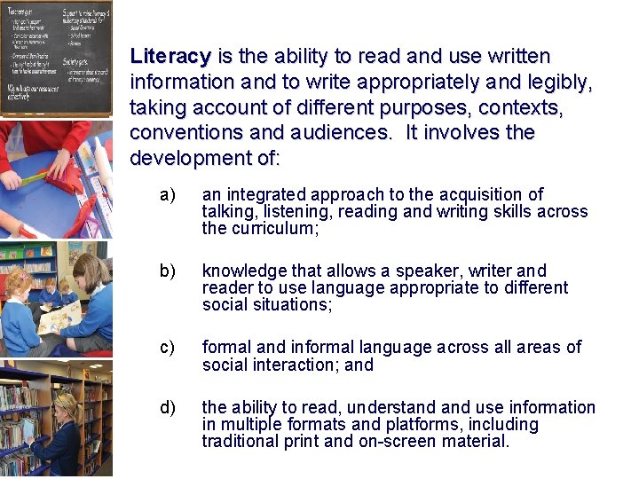 Literacy is the ability to read and use written information and to write appropriately
