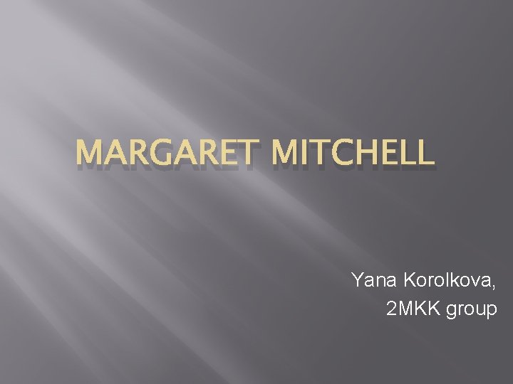 MARGARET MITCHELL Yana Korolkova, 2 MKK group 