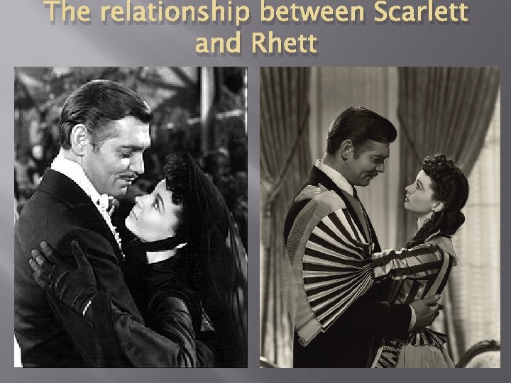 The relationship between Scarlett and Rhett 