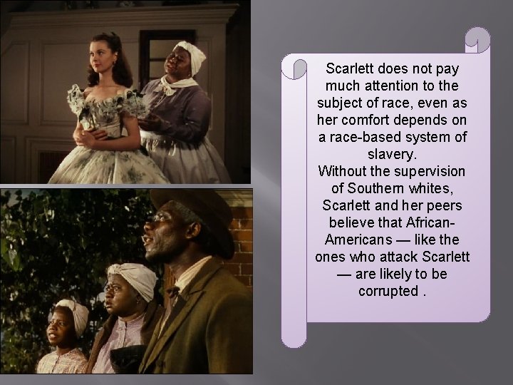 Scarlett does not pay much attention to the subject of race, even as her