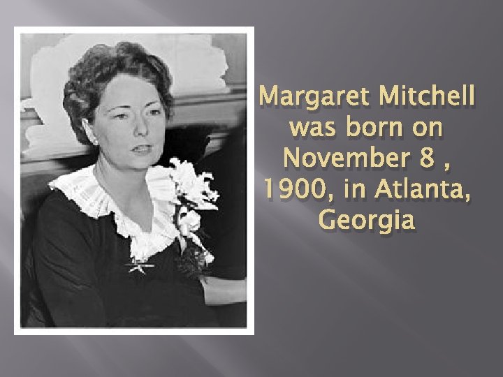 Margaret Mitchell was born on November 8 , 1900, in Atlanta, Georgia 