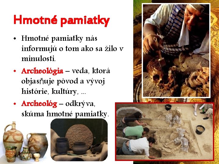 Hmotné pamiatky • Hmotné pamiatky nás informujú o tom ako sa žilo v minulosti.