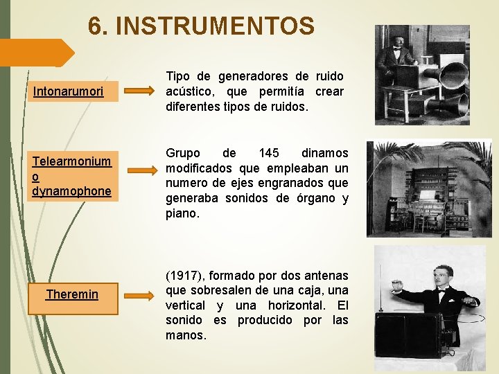 6. INSTRUMENTOS Intonarumori Telearmonium o dynamophone Theremin Tipo de generadores de ruido acústico, que