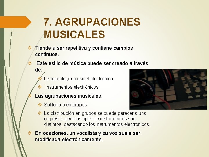 7. AGRUPACIONES MUSICALES Tiende a ser repetitiva y contiene cambios continuos. Este estilo de