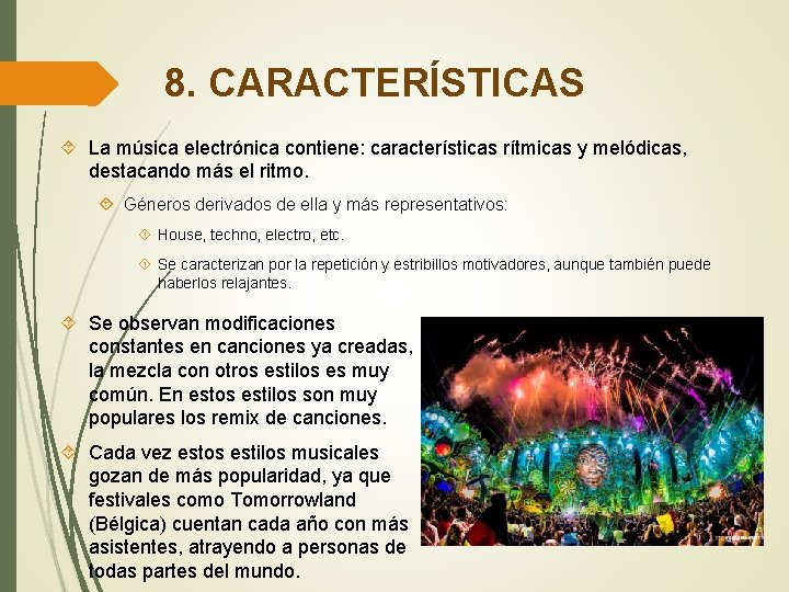 8. CARACTERÍSTICAS La música electrónica contiene: características rítmicas y melódicas, destacando más el ritmo.