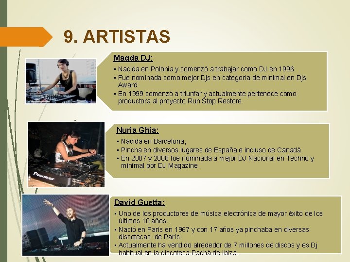 9. ARTISTAS Magda DJ: • Nacida en Polonia y comenzó a trabajar como DJ