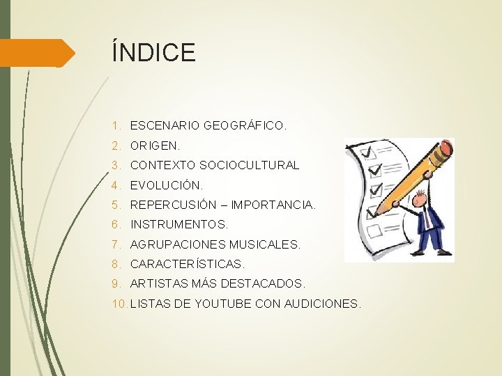 ÍNDICE 1. ESCENARIO GEOGRÁFICO. 2. ORIGEN. 3. CONTEXTO SOCIOCULTURAL 4. EVOLUCIÓN. 5. REPERCUSIÓN –