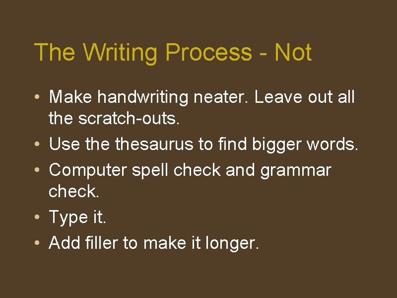 The Writing Process - Not • Make handwriting neater. Leave out all the scratch-outs.