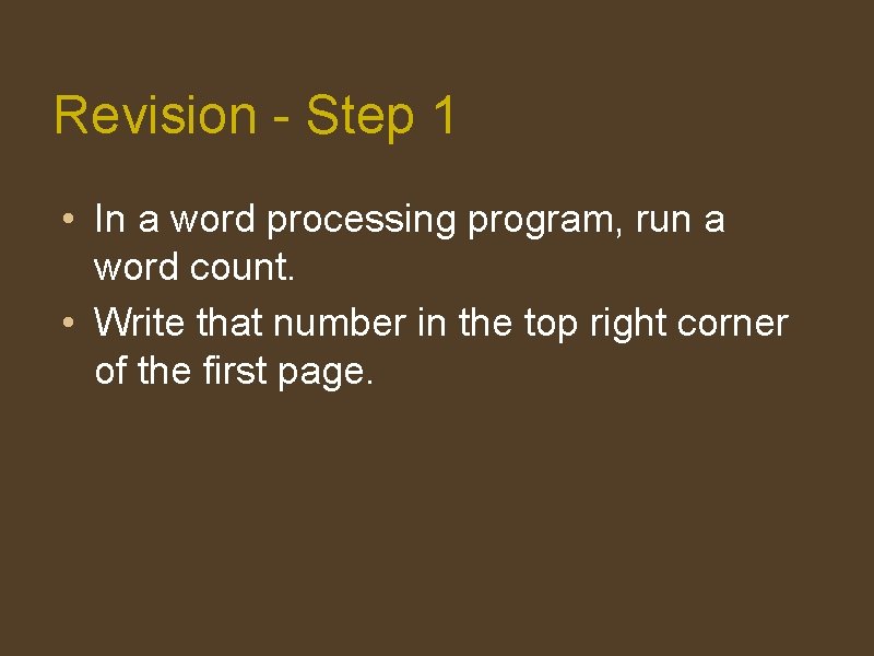 Revision - Step 1 • In a word processing program, run a word count.