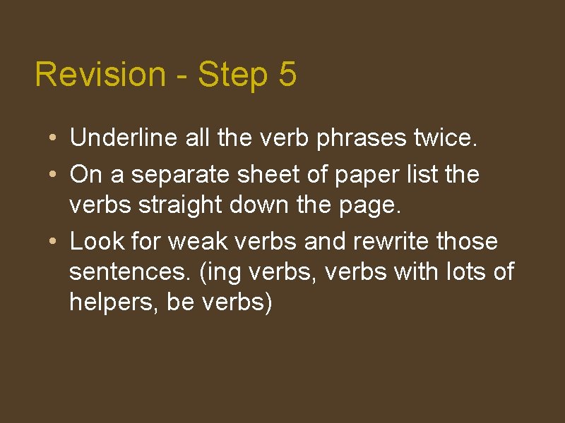 Revision - Step 5 • Underline all the verb phrases twice. • On a