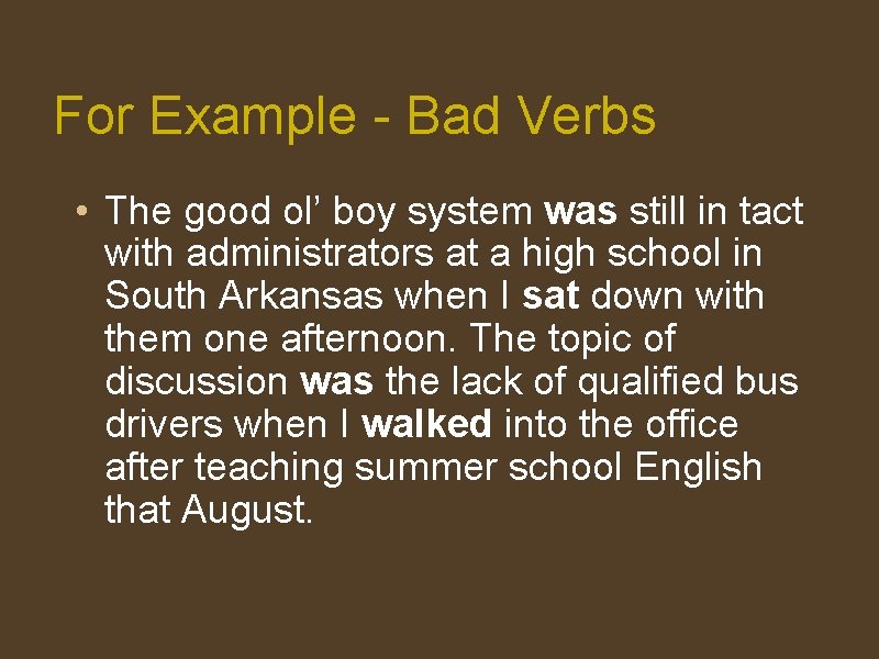 For Example - Bad Verbs • The good ol’ boy system was still in