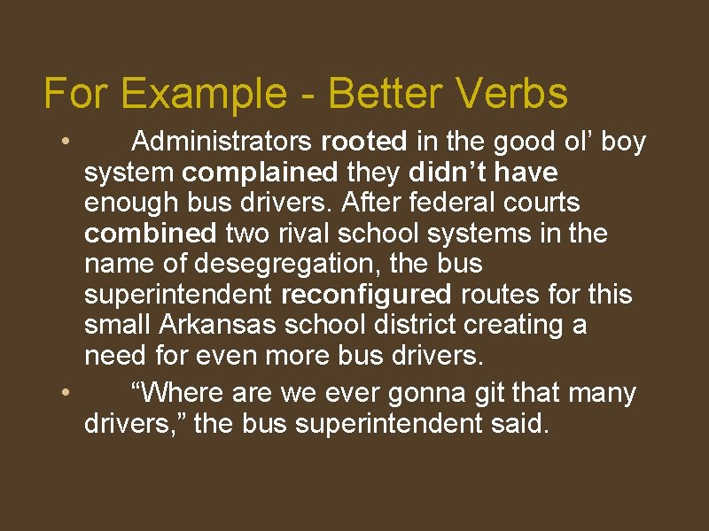 For Example - Better Verbs • Administrators rooted in the good ol’ boy system