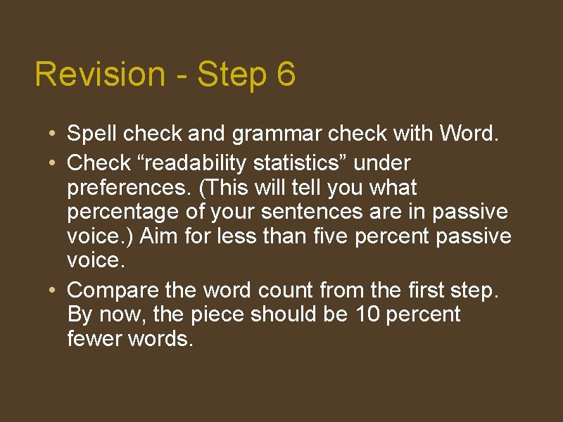 Revision - Step 6 • Spell check and grammar check with Word. • Check