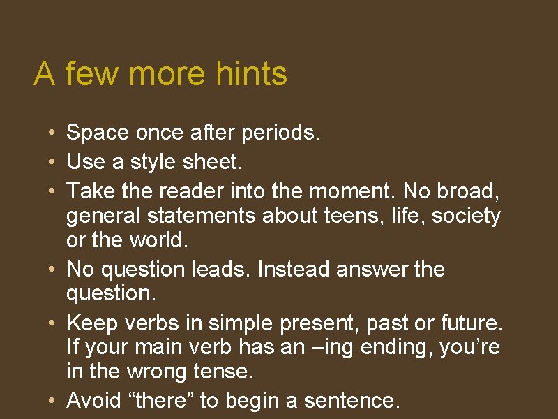 A few more hints • Space once after periods. • Use a style sheet.