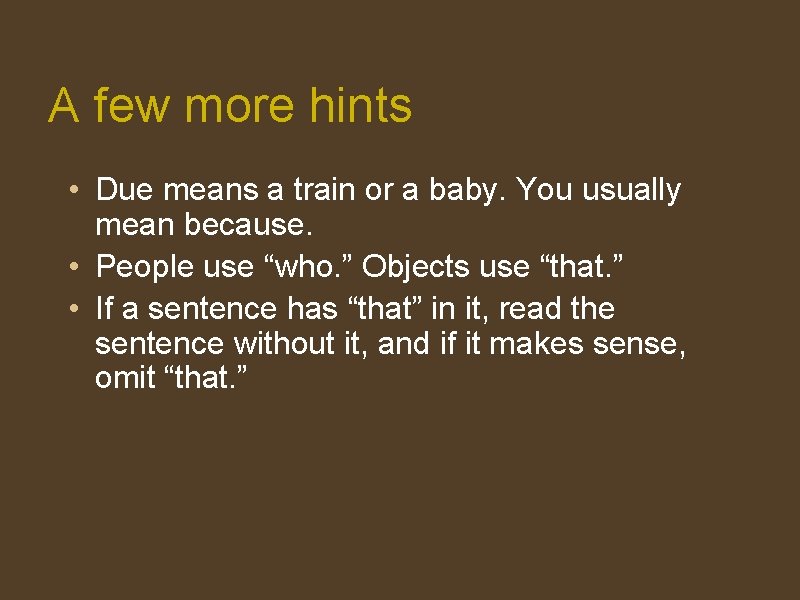 A few more hints • Due means a train or a baby. You usually