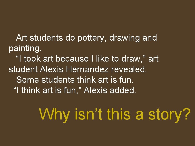 Art students do pottery, drawing and painting. “I took art because I like to