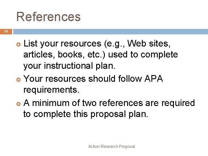 References 19 List your resources (e. g. , Web sites, articles, books, etc. )