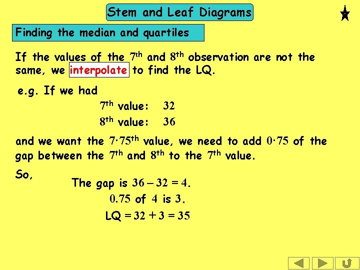 Stem and Leaf Diagrams Finding the median and quartiles If the values of the