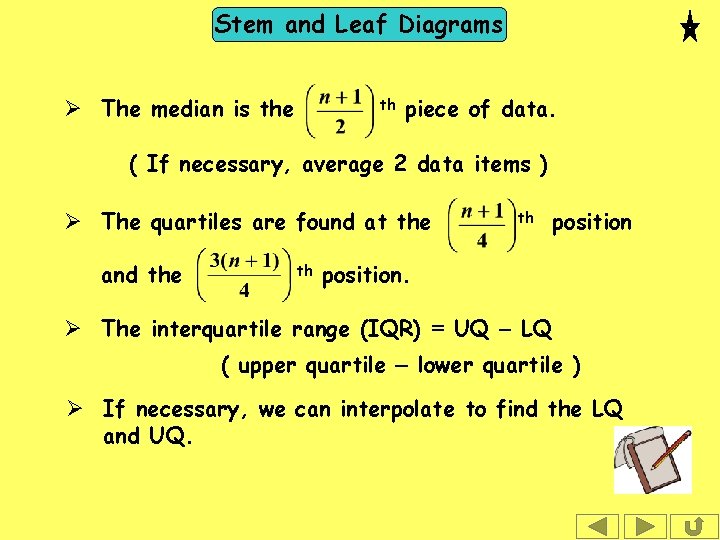 Stem and Leaf Diagrams Ø The median is the th piece of data. (