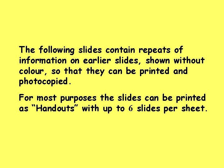 The following slides contain repeats of information on earlier slides, shown without colour, so