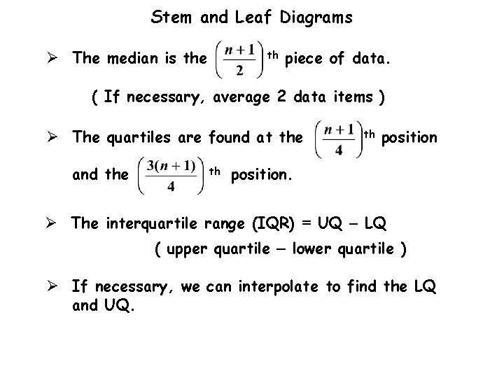 Stem and Leaf Diagrams Ø The median is the th piece of data. (