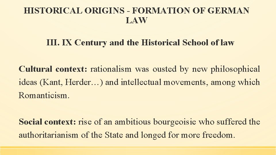 HISTORICAL ORIGINS - FORMATION OF GERMAN LAW III. IX Century and the Historical School