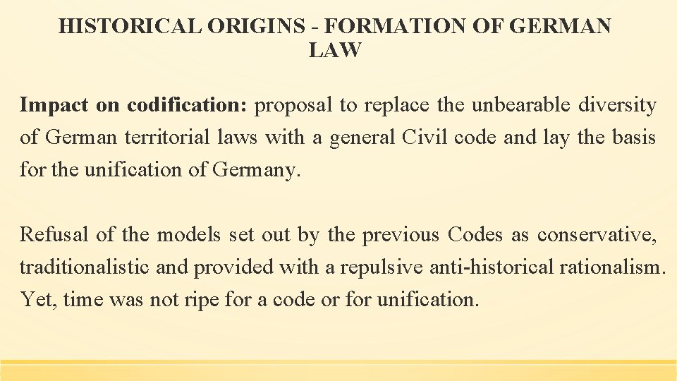HISTORICAL ORIGINS - FORMATION OF GERMAN LAW Impact on codification: proposal to replace the