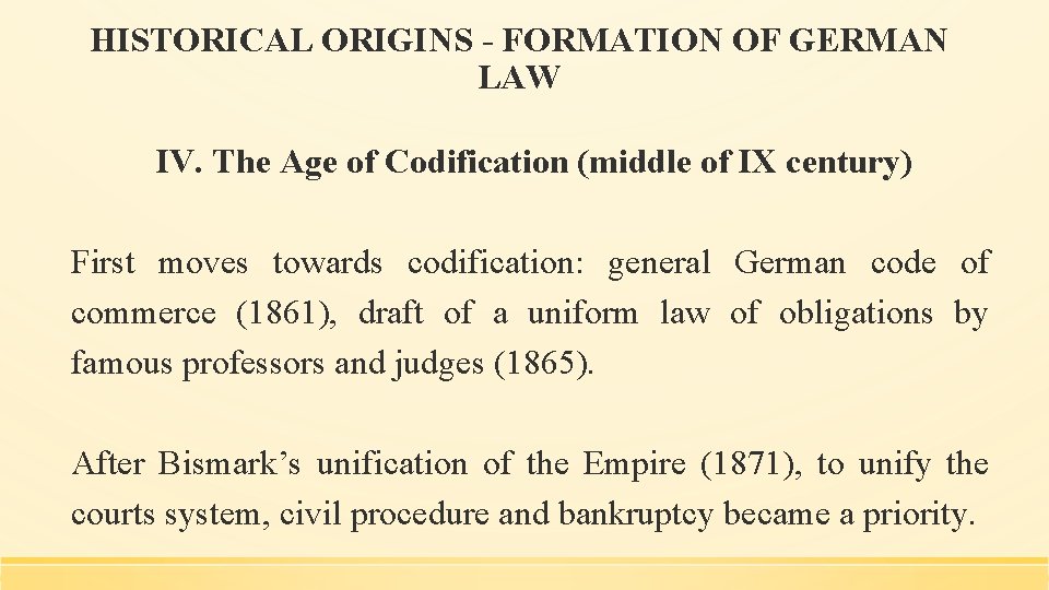 HISTORICAL ORIGINS - FORMATION OF GERMAN LAW IV. The Age of Codification (middle of