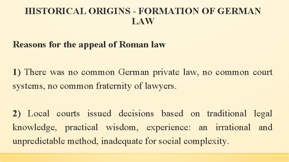 HISTORICAL ORIGINS - FORMATION OF GERMAN LAW Reasons for the appeal of Roman law