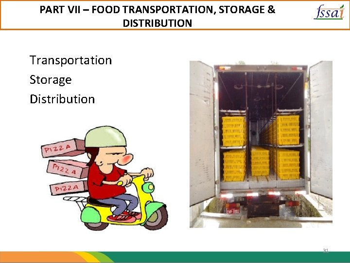 PART VII – FOOD TRANSPORTATION, STORAGE & DISTRIBUTION Transportation Storage Distribution 31 