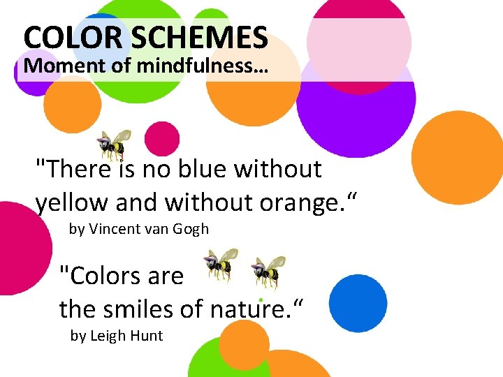 COLOR SCHEMES Moment of mindfulness… "There is no blue without yellow and without orange.