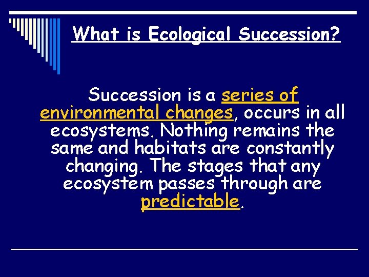 What is Ecological Succession? Succession is a series of environmental changes, occurs in all