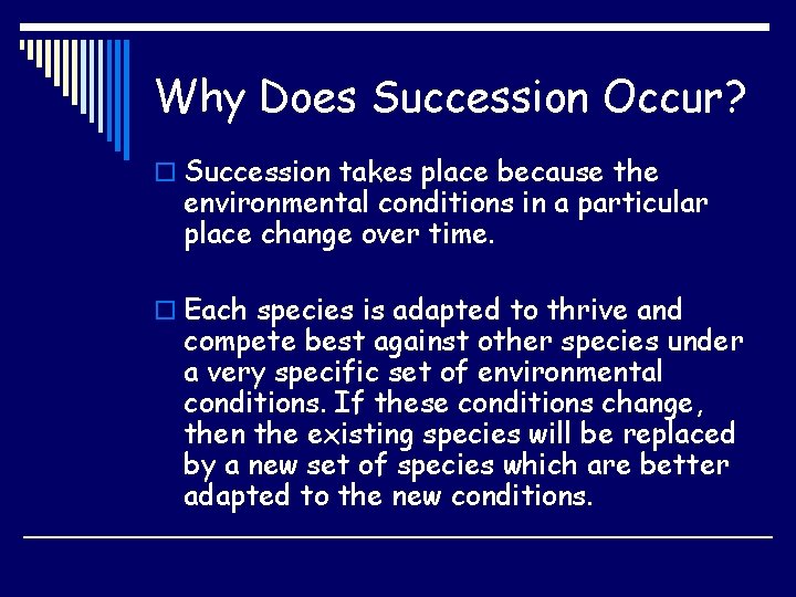 Why Does Succession Occur? o Succession takes place because the environmental conditions in a