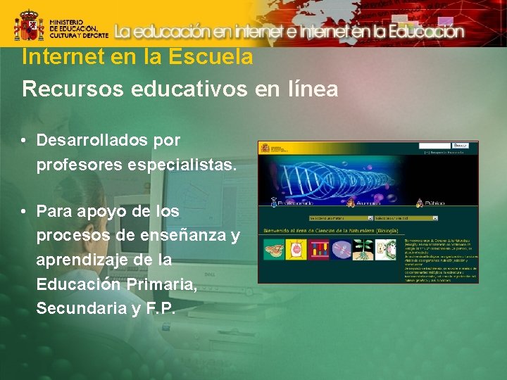 Internet en la Escuela Recursos educativos en línea • Desarrollados por profesores especialistas. •